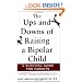 The Ups and Downs of Raising a Bipolar Child: A Survival Guide for Parents