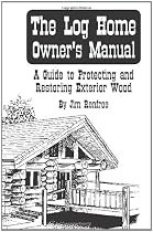 The Log Home Owners Manual: A Guide to Protecting and Restoring Exterior Wood