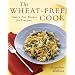 The Wheat-Free Cook: Gluten-Free Recipes for Everyone