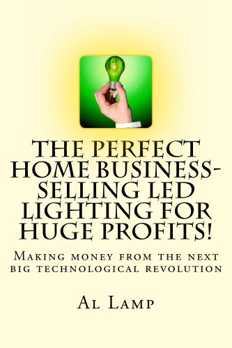 The Perfect Home Business- Selling LED Lighting for HUGE Profits!