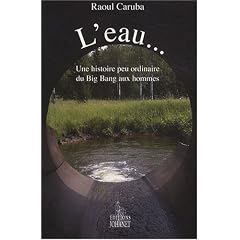 L'eau... : Une histoire peu ordinaire ou Du Big Bang aux Hommes