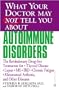 What Your Doctor May Not Tell You About(TM): Autoimmune Disorders: The Revolutionary Drug-free Treatments for Thyroid Disease, Lupus, MS, IBD, Chronic ... (What Your Doctor May Not Tell You About...)