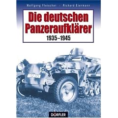 Die deutschen Panzeraufkl�rer: Technik, Gliederung und Eins�tze der motorisierten und gepanzerten Aufkl�rungstruppen
