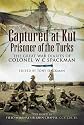 Captured at Kut, Prisoner of the Turks: The Great War Diaries of Colonel William Spackman