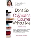 Don't Go to the Cosmetics Counter Without Me: A unique, professionally sourced guide to thousands of skin-care and makeup products from today's hottest ... Go to the Cosmetic Counter Without Me)