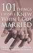 101 Things I Wish I Knew When I Got Married: Simple Lessons to Make Love Last Image of 101 Things I Wish I Knew When I Got Married: Simple Lessons to Make Love Last