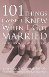 101 Things I Wish I Knew When I Got Married: Simple Lessons to Make Love Last