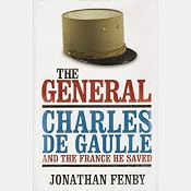 The General: Charles De Gaulle and the France He Saved | [Jonathan Fenby]