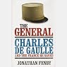 The General: Charles De Gaulle and the France He Saved