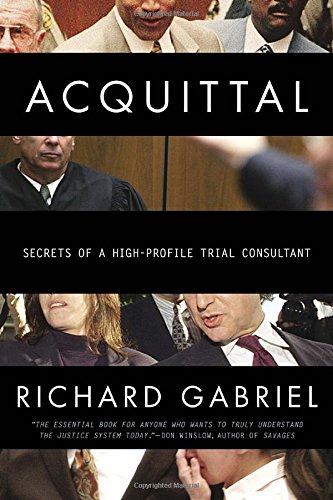 Acquittal: Secrets of a High-Profile Trial Consultant, by Richard Gabriel