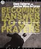 Becoming the Answer to Our Prayers: Prayer for Ordinary Radicals