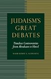 Judaisms Great Debates: Timeless Controversies from Abraham to Herzl