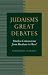 Judaism's Great Debates: Timeless Controversies from Abraham to Herzl