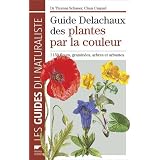 Guide Delachaux des plantes par la couleur : 1 150 fleurs, gramin�es, arbres et arbustespar Thomas Schauer