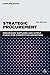 Strategic Procurement: Organizing Suppliers and Supply Chains for Competitive Advantage
