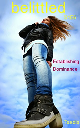 Belittled S1E6: Establishing Dominance (shrinking erotica)