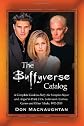 The Buffyverse catalog : a complete guide to Buffy the vampire slayer and Angel in print, film, television, comics, games and other media, 1992-2010