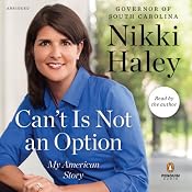 Can't Is Not an Option: My American Story | [Nikki Haley]