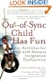 The Out-of-Sync Child has Fun: Activities for Kids with Sensory Integration Dysfunction