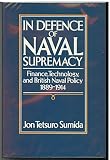 In defence of naval supremacy : finance, technology and British naval policy, 1889-1914