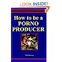 How To Be A Porno Producer: A Primer On Low-Budget Independent Production