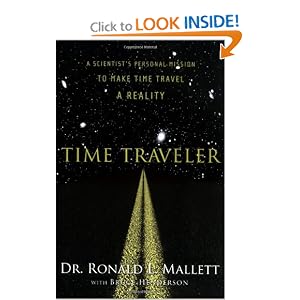 Time Traveler: A Scientist's Personal Mission to Make Time Travel a Reality by Dr. Ronald L. Mallett Dr. and Bruce Henderson
