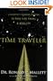 Time Traveler: A Scientist's Personal Mission to Make Time Travel a Reality