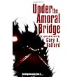 Under the Amoral Bridge: A Cyberpunk Novel ~ Gary A. Ballard