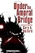 Under the Amoral Bridge: A Cyberpunk Novel