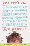 By Josh Sundquist: Just Don't Fall: A Hilariously True Story of Childhood, Cancer, Amputation, Romantic Yearning, Truth, and Olympic Greatness