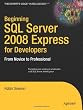 Beginning SQL Server 2008 Express for Developers: From Novice to Professional (Expert's Voice in SQL Server)
