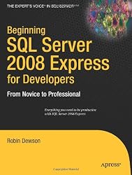 Beginning SQL Server 2008 Express for Developers: From Novice to Professional (Expert's Voice in SQL Server)