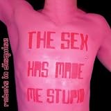 The Sex Has Made Me Stupid