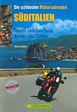 Die sch�nsten Motorradrouten in S�ditalien: Touren zwischen Rom, Apulien und Sizilien (Motorrad-Reisef�hrer)