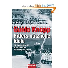 Hitlers n�tzliche Idole: Wie Medienstars sich in den Dienst der NS-Propaganda stellten