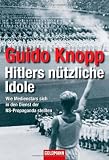Hitlers n&uuml;tzliche Idole: Wie Medienstars sich in den Dienst der NS-Propaganda stellten - Guido Knopp
