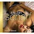 Ich bin scharf: Knackig hei�e Short-Storys, die verf�hren - Erotik H�rbuch