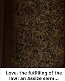 Love, the fulfilling of the law: an Assize sermon