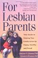 For Lesbian Parents: Your Guide to Helping Your Family Grow Up Happy, Healthy, and Proud