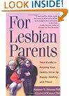 For Lesbian Parents: Your Guide to Helping Your Family Grow Up Happy, Healthy, and Proud