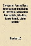 Produkt-Bild: Slovenian Journalism: Newspapers Published in Slovenia, Slovenian Journalists, Mladina, Janko Prunk, Izidor Cankar