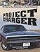 Project Charger: The Step-By-Step Restoration of a Popular Vintage Car