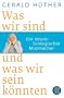 Was wir sind und was wir sein k�nnten: Ein neurobiologischer Mutmacher