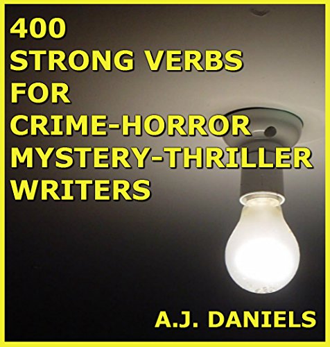 400 STRONG VERBS FOR CRIME HORROR MYSTERY AND THRILLER WRITERS (Strong Verbs for Writers Book 2)