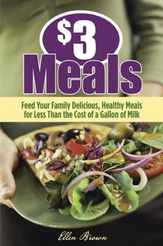 $3 Meals: Feed Your Family Delicious, Healthy Meals for Less than the Cost of a Gallon of Milk