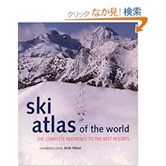 【クリックでお店のこの商品のページへ】Ski Atlas of the World: The Complete Reference to the Best Resorts: Arnie Wilson: 洋書