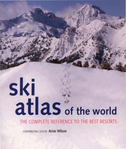 Ski Atlas of the World: The Complete Reference to the Best Resorts