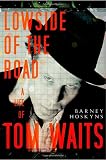 Lowside of the Road: A Life of Tom Waits