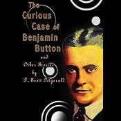 The Curious Case of Benjamin Button and Other Stories by F. Scott Fitzgerald | [F. Scott Fitzgerald]
