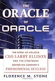 The Oracle of Oracle: The Story of Volatile CEO Larry Ellison and the Strategies Behind His Company's Phenomenal Success